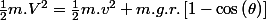 \frac{1}{2}m.V^{2}=\frac{1}{2}m.v^{2}+m.g.r.\left[1-\cos\left(\theta\right)\right]